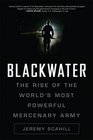 Blackwater The Rise of the World's Most Powerful Mercenary Army