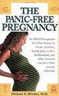 The Panic-Free Pregnancy: An OB-GYN Separates Fact from Fiction on Food, Excercise, Travel, Pets, Coffee, Medications and Other Concerns You Have When You Are Expecting