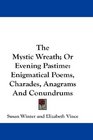 The Mystic Wreath Or Evening Pastime Enigmatical Poems Charades Anagrams And Conundrums