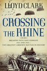 Crossing the Rhine Breaking into Nazi Germany 1944 and 1945The Greatest Airborne Battles in History