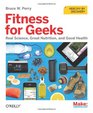 Fitness for Geeks Real Science Great Nutrition and Good Health