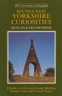 South and West Yorkshire Curiosities A Guide to Follies and Strange Buildings Curious Tales and Unusual People