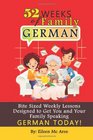 52 Weeks of Family German Bite Sized Weekly Lessons Designed to Get You and Your Children Speaking German Today