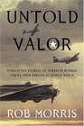 Untold Valor: Forgotten Stories of American Bomber Crews over Europe in World War II