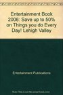 Entertainment Book 2006 Save up to 50 on Things you do Every Day Lehigh Valley