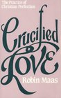 Crucified Love The Practice of Christian Perfection
