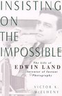 Insisting on the Impossible The Life of Edwin Land