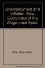 Unemployment and Inflation New Economics of the Wageprice Spiral