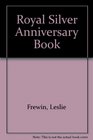 The royal silver anniversary book 194772 A pageant in words and pictures of the twentyfive years of marriage of Her Majesty Queen Elizabeth II and  Prince Philip Duke of Edinburgh KG KT