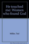 He touched me Women who found God