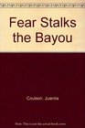 Fear stalks the bayou