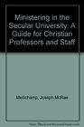 Ministering in the Secular University A Guide for Christian Professors and Staff