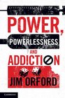 Power Powerlessness and Addiction