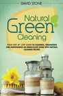 Natural Green Cleaning Your StepByStep Guide to Cleaning Organizing and Maintaining an Immaculate Home with Natural Cleaning Recipes