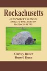 Rockachusetts An Explorer's Guide To Amazing Boulders of Massachusetts