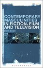 Contemporary Masculinities in Fiction Film and Television Film Fiction and Television