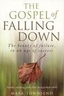 The Gospel of Falling Down: The Beauty Of Failure In An Age Of Success