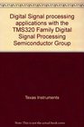 Digital Signal processing applications with the TMS320 Family Digital Signal Processing Semiconductor Group