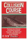 Collision course The classic story of the most extraordinary sea disaster of our timesthe collision at sea of the SS Andrea Doria and the MS Stockholm