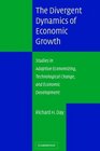 The Divergent Dynamics of Economic Growth Studies in Adaptive Economizing Technological Change and Economic Development