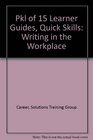 PKL of 15 Learner Guides Quick Skills Writing in the Workplace