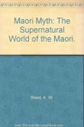 Maori Myth The Supernatural World of the Maori