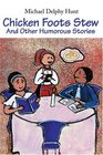 Chicken Foots Stew And Other Humorous Stories