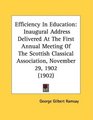 Efficiency In Education Inaugural Address Delivered At The First Annual Meeting Of The Scottish Classical Association November 29 1902