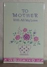 To Mother with All My Love (LASTING THOUGHTS LIBRARY)