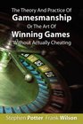 The Theory And Practice Of Gamesmanship Or The Art Of Winning Games Without Actually Cheating