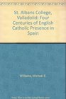 St Albans College Valladolid Four Centuries of English Catholic Presence in Spain