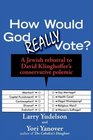 How Would God REALLY Vote A Jewish Rebuttal to David Klinghoffer's Conservative Polemic