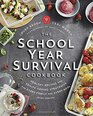 The School Year Survival Cookbook Healthy Recipes and SanitySaving Strategies for Every Family and Every Meal
