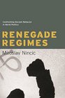 Renegade Regimes Confronting Deviant Behavior in World Politics