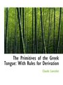The Primitives of the Greek Tongue With Rules for Derivation