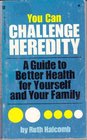 You can challenge heredity