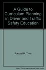 A Guide to Curriculum Planning in Driver and Traffic Safety Education