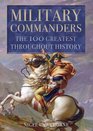 Military Commanders: The 100 Greatest Throughout History