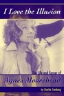 I Love the Illusion: The Life And Career of Agnes Moorehead