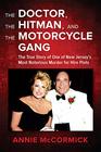 The Doctor the Hitman and the Motorcycle Gang The True Story of One of New Jersey's Most Notorious Murder for Hire Plots