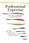 Professional Expertise Practice theory and education for working in uncertainty