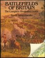 Battlefields of Britain The Complete Illustrated Guide