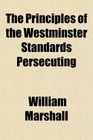 The Principles of the Westminster Standards Persecuting