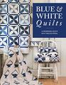Blue  White Quilts 13 Remarkable Quilts with Timeless Appeal