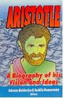 Aristotle A Biography of His Vision and Ideas