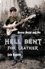 Hell Bent for Leather Confessions of a Heavy Metal Addict
