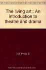 The living art An introduction to theatre and drama