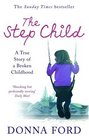 The Step Child A True Story of a Broken Childhood