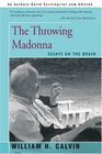 The Throwing Madonna Essays on the Brain