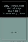 Larry Rivers Recent relief paintings  December 7 1988January 7 1989